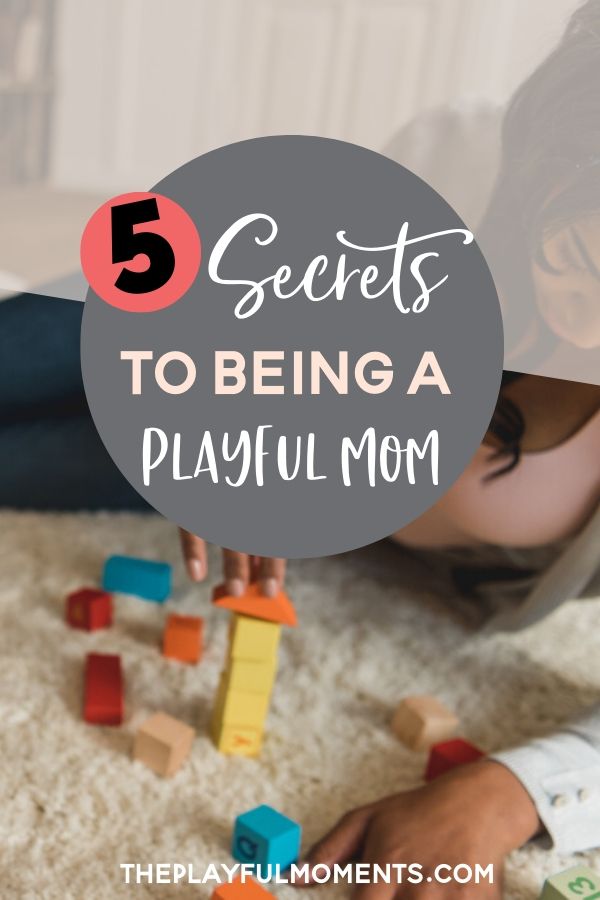 Secrets to Being a Playful Mom
